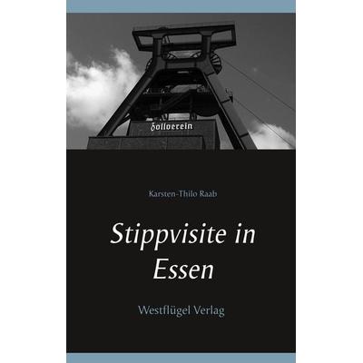 Stippvisite in Essen, Taschenbuch von Karsten-Thilo Raab, Westflügel Verlag, 978-3-939408-64-2