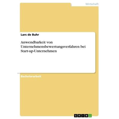 Anwendbarkeit von Unternehmensbewertungsverfahren bei Start-up-Unternehmen, Taschenbuch von Lars de Buhr, GRIN, 978-3-656-60798-4