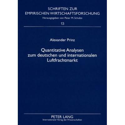 Quantitative Analysen zum deutschen und internationalen Luftfrachtmarkt, Taschenbuch von Alexander Prinz, Peter Lang GmbH, Internationaler Verlag der
