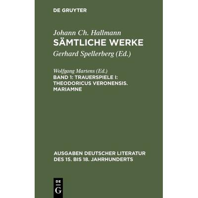Trauerspiele I: Theodoricus Veronensis. Mariamne, Gebundene Ausgabe von Johann Ch. Hallmann, De Gruyter, 978-3-11-004065-4