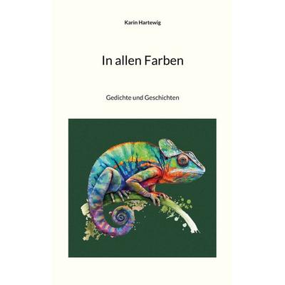 In allen Farben, Taschenbuch von Karin Hartewig, BoD – Books on Demand, 978-3-695-12424-4