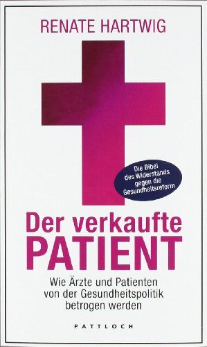 Renate Hartwig - Der verkaufte Patient: Wie Ärzte und Patienten von der Gesundheitspolitik betrogen werden - Preis vom 17.10.2026 19:25:27 h