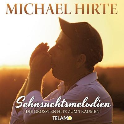 Sehnsuchtsmelodien: Die Gröáten Hits Zum Träumen - Michael Hirte, CD