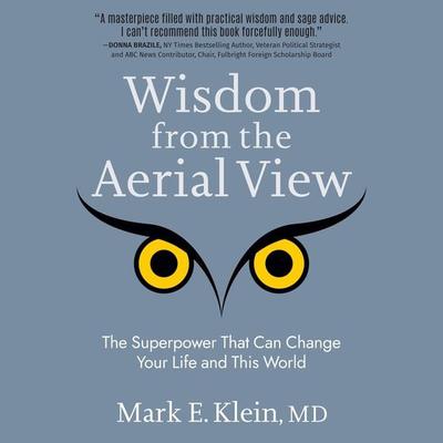 Wisdom from the Aerial View - Mark E. Klein M.D., Audio, 9781959170181