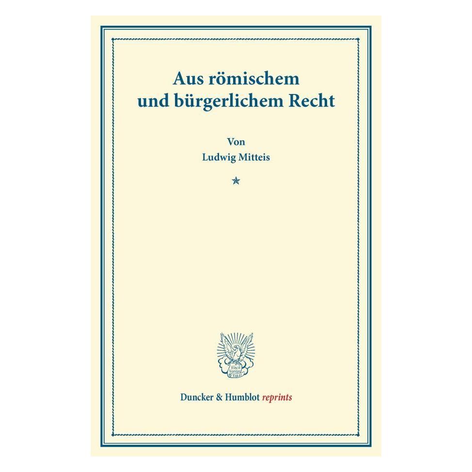 Duncker & Humblot Aus römischem und bürgerlichem Recht. (Deutsch, Softcover, Ludwig Mitteis) (55529033)