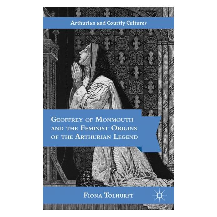 Palgrave Macmillan Tolhurst:Geoffrey of Monmouth and the F (Englisch, Hardcover, F Tolhurst, F. Tolhurst, Fiona Tolhurst) (63373081)