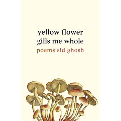 Yellow Flower Gills Me Whole, Taschenbuch von Sid Ghosh, Ingram Publishers Services, 978-1-63955-120-0