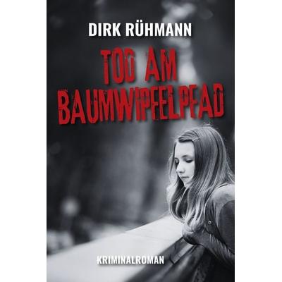 Tod am Baumwipfelpfad, Taschenbuch von Dirk Rühmann, Elektronik-Praktiker, 978-3-96901-102-7
