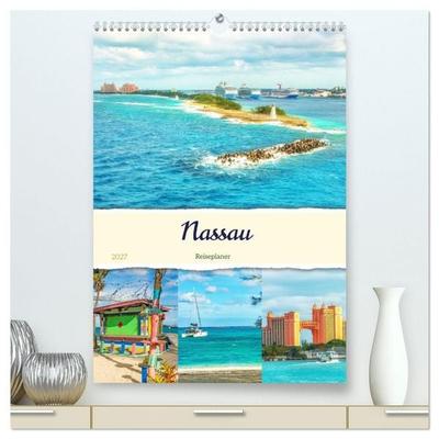 Nassau - Reiseplaner (hochwertiger Premium Wandkalender 2027 DIN A2 hoch), Kunstdruck in Hochglanz