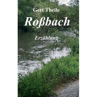 Roßbach, Taschenbuch von Gert Theile, Tredition, 978-3-347-13963-3
