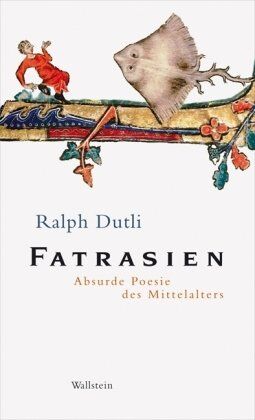 Ralph Dutli - Fatrasien: Absurde Poesie des Mittelalters - Preis vom 09.10.2026 07:28:09 h