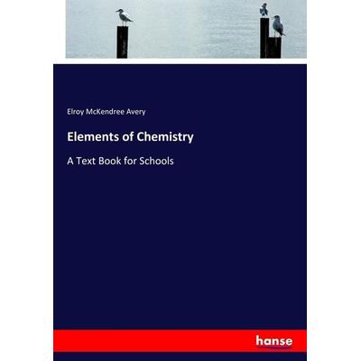Elements of Chemistry, Taschenbuch von Elroy McKendree Avery, Hansebooks, 978-3-337-27577-8