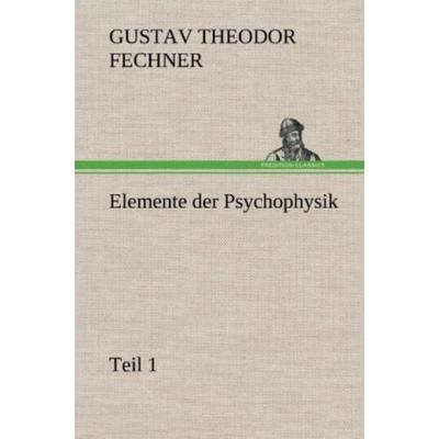 Elemente der Psychophysik, Gebundene Ausgabe von Gustav Theodor Fechner, Tredition, 978-3-8472-4813-2