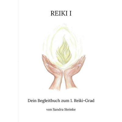 Dein Begleitbuch zum 1. Reiki-Grad, Taschenbuch von Sandra Steinke, Epubli, 978-3-565-54462-2