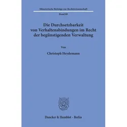 Die Durchsetzbarkeit von Verhaltensbindungen im Recht der begünstigenden Verwaltung., Fachbücher von Christoph Heydemann