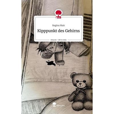 Kipppunkt des Gehirns. Life is a Story - story.one, Gebundene Ausgabe von Regina Mair, Story.one publishing, 978-3-7108-6283-0