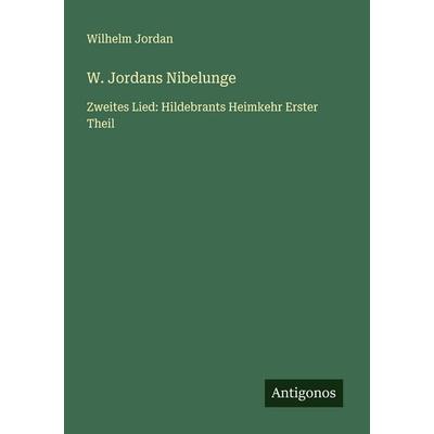 W. Jordans Nibelunge, Taschenbuch von Wilhelm Jordan, Antigonos Verlag, 978-3-563-90506-7