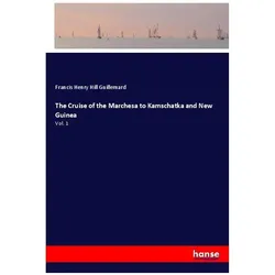 The Cruise of the Marchesa to Kamschatka and New Guinea, Ratgeber von Francis Henry Hill Guillemard