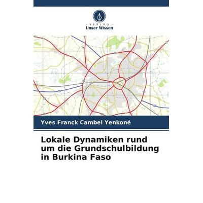 Lokale Dynamiken rund um die Grundschulbildung in Burkina Faso, Taschenbuch von Yves Franck Cambel Yenkoné, Verlag Unser Wissen, 978-620-6-13575-3