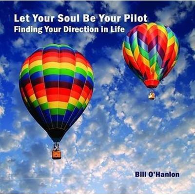 Let Your Soul Be Your Pilot - Bill O'Hanlon; CD, 9780982357316