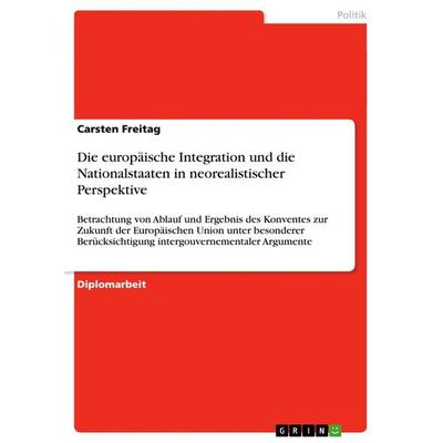 Die europäische Integration und die Nationalstaaten in neorealistischer Perspektive, Taschenbuch von Carsten Freitag, GRIN, 978-3-640-88337-0