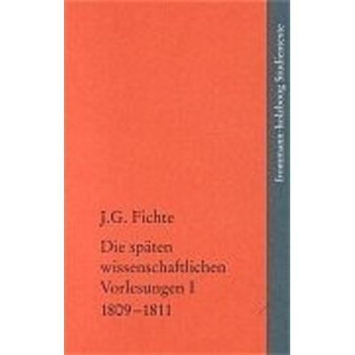 Johann Gottlieb Fichte: Die späten wissenschaftlichen Vorlesungen / I: 1809–1811, Taschenbuch von Johann Gottlieb Fichte, Frommann-holzboog,