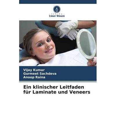 Ein klinischer Leitfaden für Laminate und Veneers, Taschenbuch von Vijay Kumar,Gurmeet Sachdeva,Anoop Raina, Verlag Unser Wissen, 978-620-5-30370-2