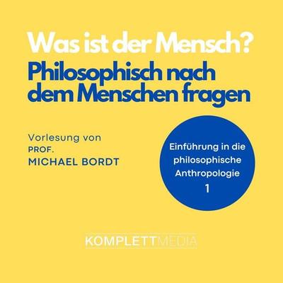 Was ist der Mensch 01: Philosophisch nach dem Menschen fragen - Michael Bordt, Audio, 4056198041888