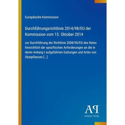 Durchführungsrichtlinie 2014/98/EU der Kommission vom 15. Oktober 2014, Taschenbuch von Europäische Kommission, Antiphon Verlag, 978-3-387-72044-0