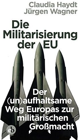 Jürgen Wagner - Die Militarisierung der EU: Der (un)aufhaltsame Weg Europas zur militärischen Großmacht - Preis vom 09.10.2026 07:28:09 h