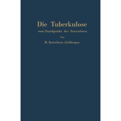 Die Tuberkulose vom Standpunkt des Internisten, Taschenbuch von Hans Kutschera-Aichbergen, Springer Wien, 978-3-7091-2412-3
