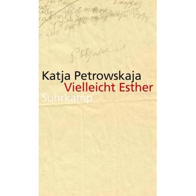 Vielleicht Esther, Gebundene Ausgabe von Katja Petrowskaja, Suhrkamp