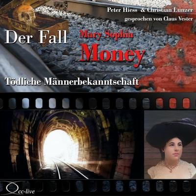 Tödliche Männerbekanntschaft - Der Fall Mary Sophia Money - Peter Hiess,Christian Lunzer, Audio, 9783956162237