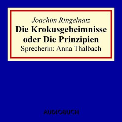 Die Krokusgeheimnisse oder Die Prinzipien - Joachim Ringelnatz, Audio, 9783899649826