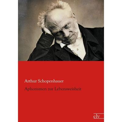 Aphorismen zur Lebensweisheit, Taschenbuch von Arthur Schopenhauer, Europäischer Literaturverlag, 978-3-95909-069-8