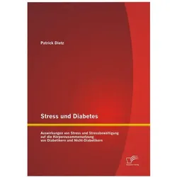 Stress und Diabetes: Auswirkungen von Stress und Stressbewältigung auf die Körperzusammensetzung von, Fachbücher von Patrick Dietz