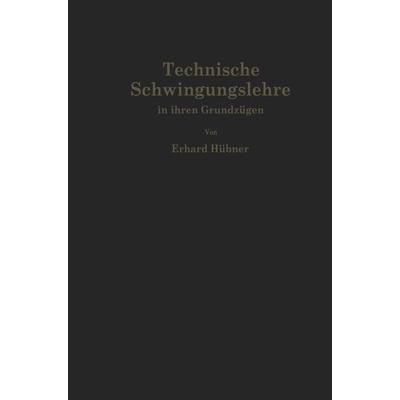 Technische Schwingungslehre in ihren Grundzügen, Taschenbuch von Erhard Hübner, Springer Berlin, 978-3-642-49060-6