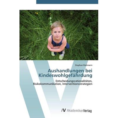 Aushandlungen bei Kindeswohlgefährdung, Taschenbuch von Stephan Rietmann, AV Akademikerverlag, 978-3-639-42597-0