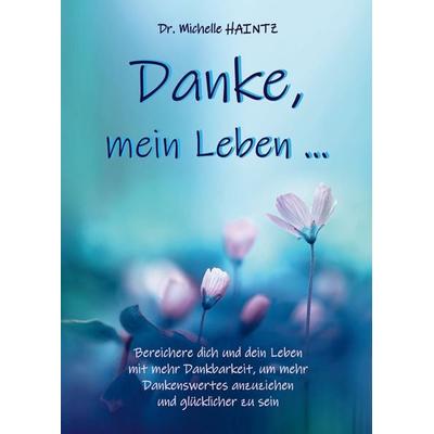 Danke, mein Leben ..., Taschenbuch von Michelle Haintz, Angelina Schulze Verlag, 978-3-96738-188-7