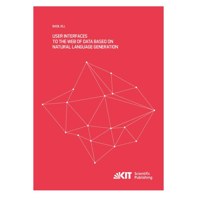 KIT Scientific Publishing User Interfaces to the Web of Data based on Natural Language Generation (Englisch, Softcover, Basil Ell) (55934549)