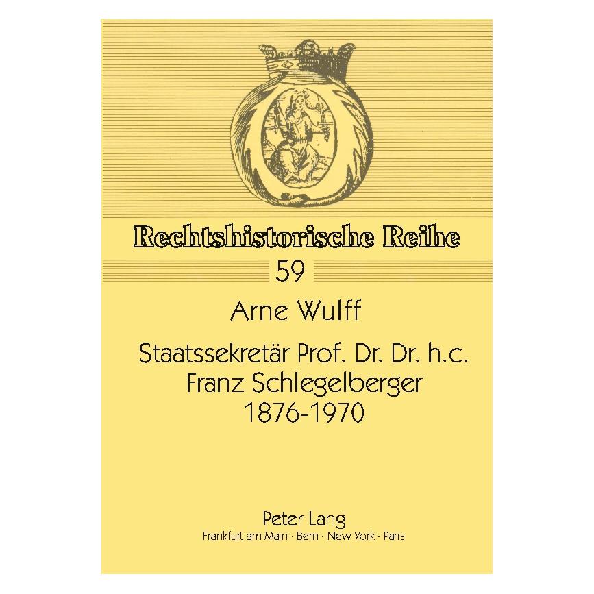Peter Lang Staatssekretär Prof. Dr. Dr. h.c. Franz Schlegelberger, 1876-1970 (Deutsch, Softcover, Arne Wulff) (7250595)
