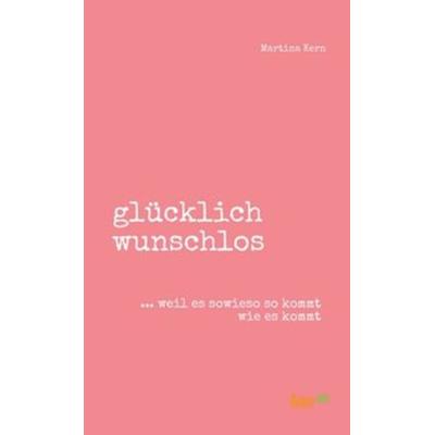glücklich wunschlos, Gebundene Ausgabe von Martina Kern, Tao.de in Kamphausen Media GmbH, 978-3-96240-299-0