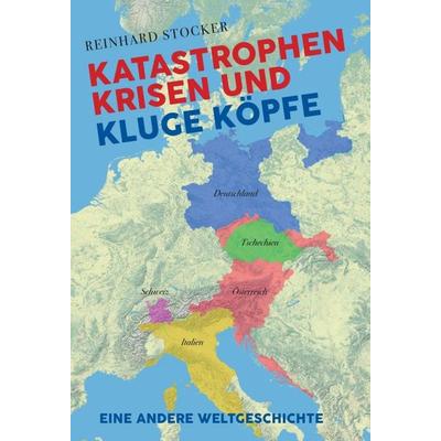 Katastrophen, Krisen und kluge Köpfe, Gebundene Ausgabe von Reinhard Stocker, Tredition, 978-3-347-07071-4