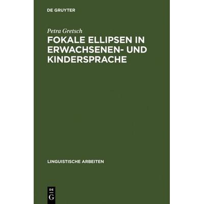 Fokale Ellipsen in Erwachsenen- und Kindersprache, Gebundene Ausgabe von Petra Gretsch, De Gruyter, 978-3-484-30427-7