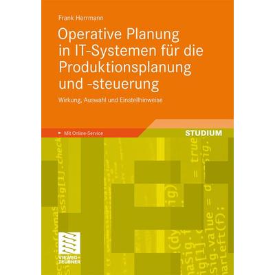 Operative Planung in IT-Systemen für die Produktionsplanung und -steuerung, Taschenbuch von Frank Herrmann, Vieweg & Teubner, 978-3-8348-1209-4