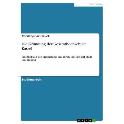 Die Gründung der Gesamthochschule Kassel, Taschenbuch von Christopher Hauck, GRIN, 978-3-656-48433-2