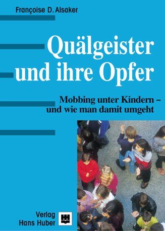 Alsaker, Francoise D. - Quälgeister und ihre Opfer: Mobbing unter Kindern - und wie man damit umgeht - Preis vom 13.10.2026 11:25:28 h