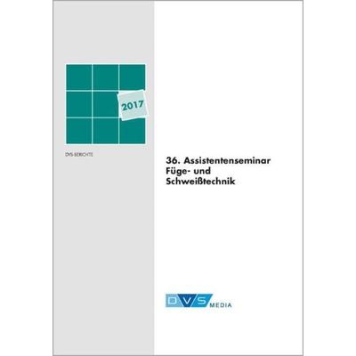 36. Assistentenseminar Fügetechnik, Taschenbuch von , DVS Media, 978-3-945023-57-0