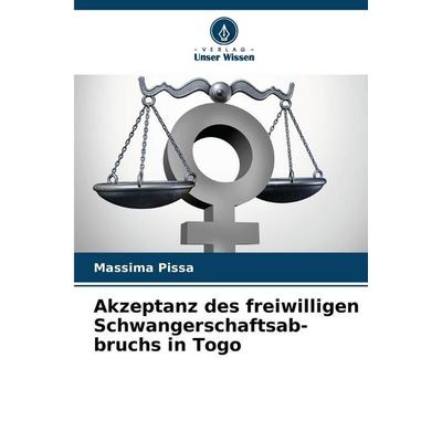 Akzeptanz des freiwilligen Schwangerschaftsab-bruchs in Togo, Taschenbuch von Massima Pissa, Verlag Unser Wissen, 978-620-9-20590-3