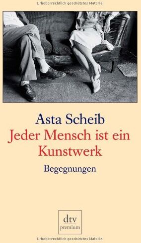 Asta Scheib - Jeder Mensch ist ein Kunstwerk: Begegnungen - Preis vom 09.10.2026 07:28:09 h